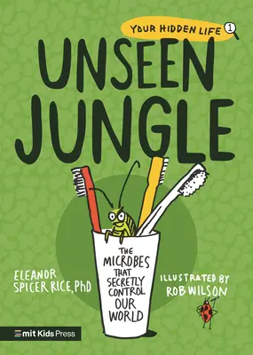 Niewidzialna dżungla: Mikroby, które potajemnie kontrolują nasz świat - Unseen Jungle: The Microbes That Secretly Control Our World