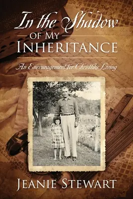 W cieniu mojego dziedzictwa: Zachęta do życia w duchu Chrystusa - In the Shadow Of My Inheritance: An Encouragement for Christlike Living