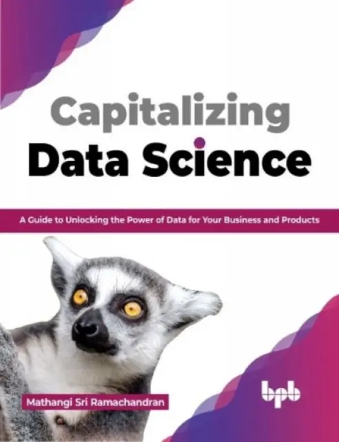 Kapitalizacja nauki o danych - przewodnik po odblokowaniu mocy danych dla Twojej firmy i produktów - Capitalizing Data Science - A Guide to Unlocking the Power of Data for Your Business and Products