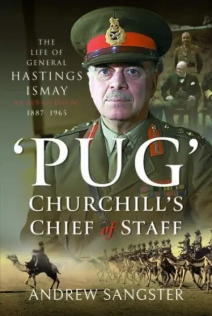 Pug - szef sztabu Churchilla: Życie generała Hastingsa Ismaya Kg Gcb Ch Dso Ps, 1887-1965 - Pug - Churchill's Chief of Staff: The Life of General Hastings Ismay Kg Gcb Ch Dso Ps, 1887-1965
