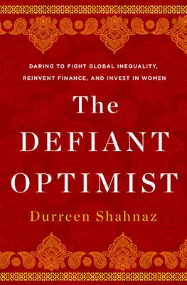 Buntowniczy optymista: Odważ się walczyć z globalną nierównością, wymyślić na nowo finanse i inwestować w kobiety - The Defiant Optimist: Daring to Fight Global Inequality, Reinvent Finance, and Invest in Women