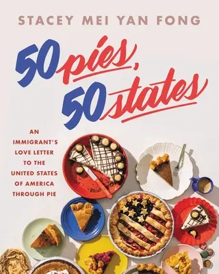 50 ciast, 50 stanów: List miłosny imigranta do Stanów Zjednoczonych poprzez ciasto - 50 Pies, 50 States: An Immigrant's Love Letter to the United States Through Pie