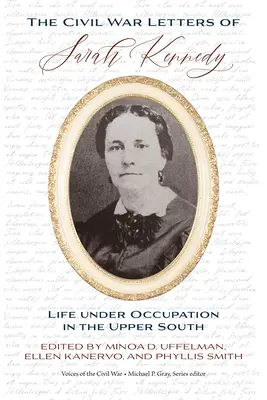 Listy Sary Kennedy z czasów wojny secesyjnej: Życie pod okupacją na Górnym Południu - The Civil War Letters of Sarah Kennedy: Life Under Occupation in the Upper South