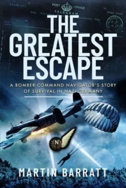 The Greatest Escape: Opowieść nawigatora Bomber Command o przetrwaniu w nazistowskich Niemczech - The Greatest Escape: A Bomber Command Navigator's Story of Survival in Nazi Germany
