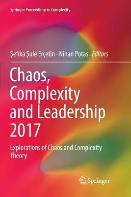 Chaos, złożoność i przywództwo 2017: Eksploracje teorii chaosu i złożoności - Chaos, Complexity and Leadership 2017: Explorations of Chaos and Complexity Theory