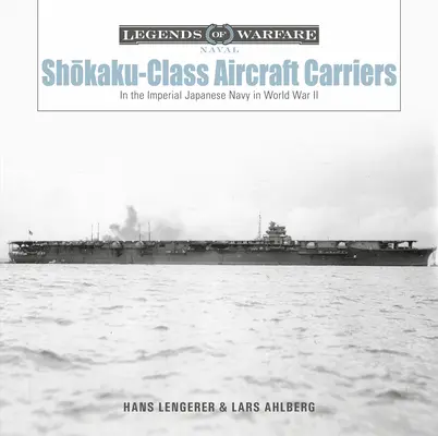 Lotniskowce klasy Shōkaku: W Cesarskiej Japońskiej Marynarce Wojennej podczas II wojny światowej - Shōkaku-Class Aircraft Carriers: In the Imperial Japanese Navy During World War II