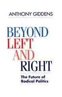 Poza lewicą i prawicą - przyszłość radykalnej polityki (Giddens Anthony (London School of Economics and Political Science)) - Beyond Left and Right - The Future of Radical Politics (Giddens Anthony (London School of Economics and Political Science))