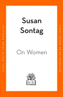 O kobietach - nowy zbiór feministycznych esejów wpływowej pisarki, aktywistki i krytyczki Susan Sontag - On Women - A new collection of feminist essays from the influential writer, activist and critic, Susan Sontag