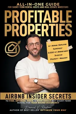 Zyskowne nieruchomości: Airbnb Insider Secrets to Find, Optimize, Price, & Book Direct any Short-Term Rental Investment for Year-Round Occupan. - Profitable Properties: Airbnb Insider Secrets to Find, Optimize, Price, & Book Direct any Short-Term Rental Investment for Year-Round Occupan