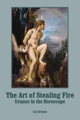 Sztuka kradzieży ognia: Uran w horoskopie - The Art of Stealing Fire: Uranus in the Horoscope