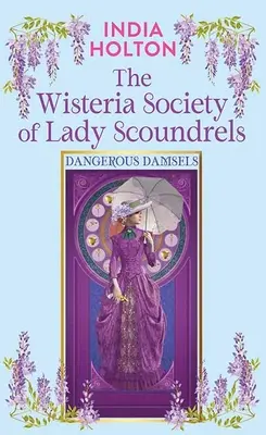The Wisteria Society of Lady Scoundrels: Niebezpieczne damy - The Wisteria Society of Lady Scoundrels: Dangerous Damsels