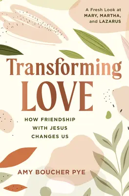 Przemieniająca miłość: jak zmienia nas przyjaźń z Jezusem - Transforming Love: How Friendship with Jesus Changes Us