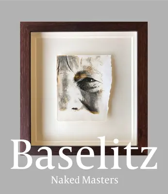 Georg Baselitz: Nadzy mistrzowie - Georg Baselitz: Naked Masters