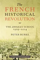 Francuska rewolucja historyczna - The Annales School 1929-2014 (Burke Peter (Emmanuel College Cambridge)) - French Historical Revolution - The Annales School 1929 - 2014 (Burke Peter (Emmanuel College Cambridge))