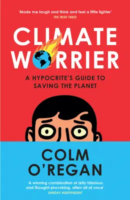 Climate Worrier: Przewodnik hipokryty po ratowaniu planety - Climate Worrier: A Hypocrite's Guide to Saving the Planet