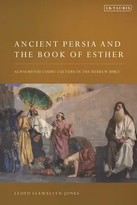 Starożytna Persja i Księga Estery: Kultura dworu Achemenidów w Biblii Hebrajskiej - Ancient Persia and the Book of Esther: Achaemenid Court Culture in the Hebrew Bible