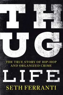 Thug Life: Prawdziwa historia hip-hopu i przestępczości zorganizowanej - Thug Life: The True Story of Hip-Hop and Organized Crime