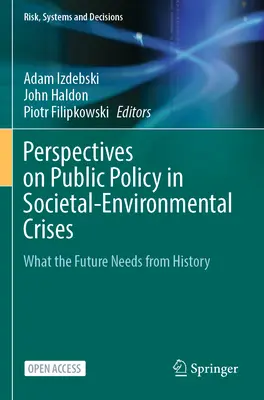 Perspektywy polityki publicznej w kryzysach społeczno-środowiskowych: Czego przyszłość potrzebuje od historii - Perspectives on Public Policy in Societal-Environmental Crises: What the Future Needs from History