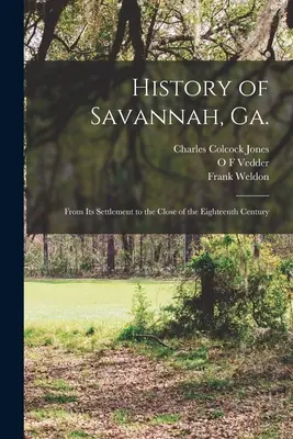 Historia Savannah, Ga.; Od osiedlenia się do końca XVIII wieku - History of Savannah, Ga.; From its Settlement to the Close of the Eighteenth Century