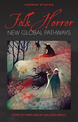 Horror ludowy: Nowe globalne ścieżki - Folk Horror: New Global Pathways