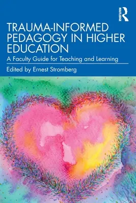Pedagogika oparta na traumie w szkolnictwie wyższym: Przewodnik dla wydziałów dotyczący nauczania i uczenia się - Trauma-Informed Pedagogy in Higher Education: A Faculty Guide for Teaching and Learning