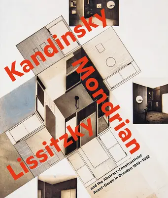 Wizjonerskie przestrzenie..: Kandinsky, Mondrian, Lissitzky i abstrakcyjno-konstruktywistyczna awangarda w Dreźnie 1919-1932 - Visionary Spaces.: Kandinsky, Mondrian, Lissitzky and the Abstract-Constructivist Avant-Garde in Dresden 1919-1932