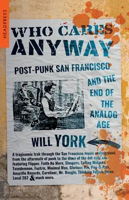 Kogo to obchodzi: Post-punkowe San Francisco i koniec ery analogowej - Who Cares Anyway: Post-Punk San Francisco and the End of the Analog Age