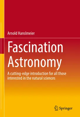 Fascynująca astronomia: Najnowocześniejsze wprowadzenie dla wszystkich zainteresowanych naukami przyrodniczymi - Fascination Astronomy: A Cutting-Edge Introduction for All Those Interested in the Natural Sciences