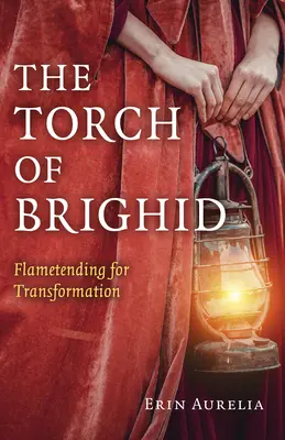 Pochodnia Brighid: Flametending for Transformation - The Torch of Brighid: Flametending for Transformation