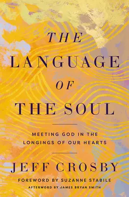 Język duszy: spotkanie z Bogiem w tęsknotach naszych serc - The Language of the Soul: Meeting God in the Longings of Our Hearts