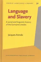 Język i niewolnictwo - Społeczna i lingwistyczna historia kreolskich języków Surinamu - Language and Slavery - A social and linguistic history of the Suriname creoles