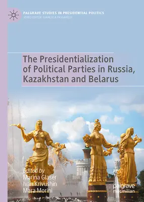 Prezydencjalizacja partii politycznych w Rosji, Kazachstanie i na Białorusi - The Presidentialization of Political Parties in Russia, Kazakhstan and Belarus