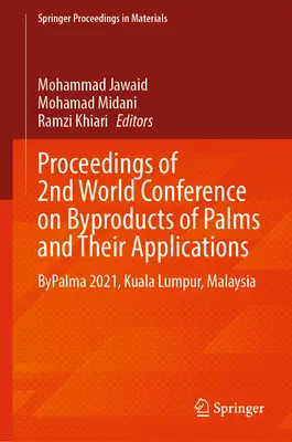 Proceedings of 2nd World Conference on Byproducts of Palms and Their Applications (Materiały z 2. światowej konferencji na temat produktów ubocznych z palm i ich zastosowań): Bypalma 2021, Kuala Lumpur, Malezja - Proceedings of 2nd World Conference on Byproducts of Palms and Their Applications: Bypalma 2021, Kuala Lumpur, Malaysia