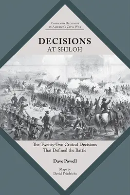 Decyzje w Shiloh: Dwadzieścia dwie krytyczne decyzje, które zdefiniowały bitwę - Decisions at Shiloh: The Twenty-Two Critical Decisions That Defined the Battle