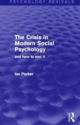 Kryzys we współczesnej psychologii społecznej: I jak go zakończyć - The Crisis in Modern Social Psychology: And How to End It