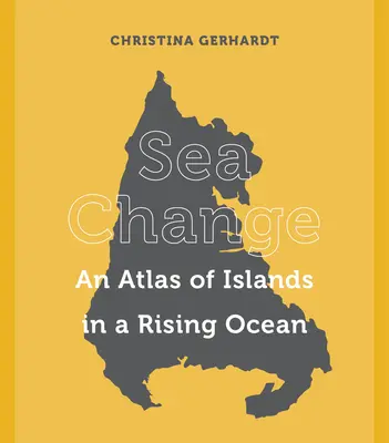 Zmiany na morzu: Atlas wysp na wznoszącym się oceanie - Sea Change: An Atlas of Islands in a Rising Ocean