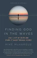 Odnaleźć Boga w falach - Jak straciłem wiarę i odnalazłem ją na nowo dzięki nauce - Finding God in the Waves - How I lost my faith and found it again through science