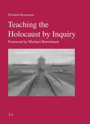 Nauczanie o Holokauście przez dociekanie - przedmowa Michaela Berenbauma - Teaching the Holocaust by Inquiry - Foreword by Michael Berenbaum