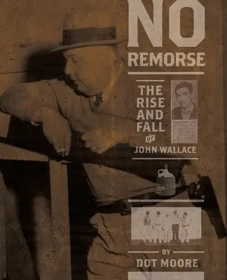 Bez wyrzutów sumienia: Powstanie i upadek Johna Wallace'a - No Remorse: The Rise and Fall of John Wallace