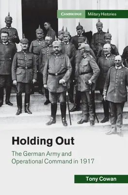 Trzymając się - niemiecka armia i dowództwo operacyjne w 1917 r. - Holding Out - The German Army and Operational Command in 1917