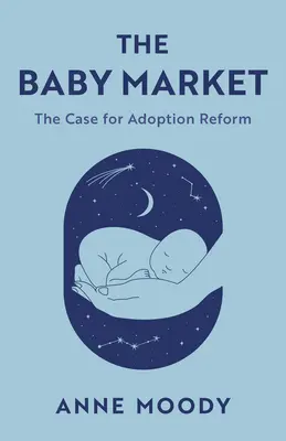 The Baby Market: Sprawa reformy adopcji - The Baby Market: The Case for Adoption Reform