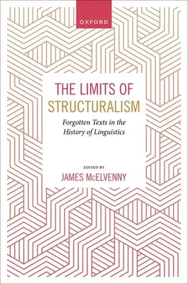 Granice strukturalizmu: Zapomniane teksty w historii współczesnego językoznawstwa - The Limits of Structuralism: Forgotten Texts in the History of Modern Linguistics