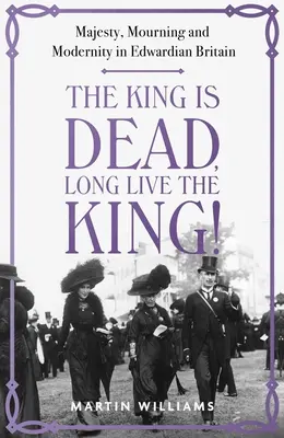 Król umarł, niech żyje król! Majestat, żałoba i nowoczesność w edwardiańskiej Wielkiej Brytanii - The King Is Dead, Long Live the King!: Majesty, Mourning and Modernity in Edwardian Britain