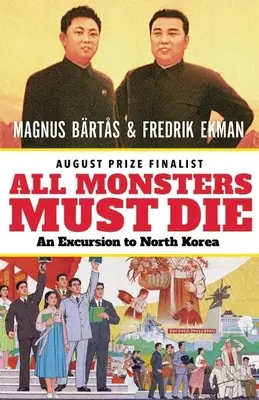 Wszystkie potwory muszą umrzeć: wycieczka do Korei Północnej - All Monsters Must Die: An Excursion to North Korea