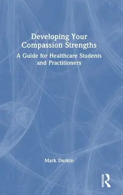 Rozwijanie mocnych stron współczucia: przewodnik dla studentów i praktyków opieki zdrowotnej - Developing Your Compassion Strengths: A Guide for Healthcare Students and Practitioners