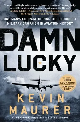 Damn Lucky: Odwaga jednego człowieka podczas najkrwawszej kampanii wojskowej w historii lotnictwa - Damn Lucky: One Man's Courage During the Bloodiest Military Campaign in Aviation History