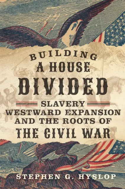 Budowanie podzielonego domu: Niewolnictwo, ekspansja na zachód i korzenie wojny secesyjnej - Building a House Divided: Slavery, Westward Expansion, and the Roots of the Civil War