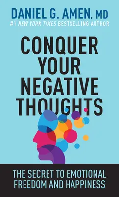 Conquer Your Negative Thoughts: Sekret emocjonalnej wolności i szczęścia - Conquer Your Negative Thoughts: The Secret to Emotional Freedom and Happiness