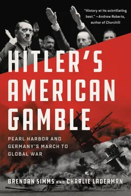 Amerykański hazard Hitlera: Pearl Harbor i niemiecki marsz ku globalnej wojnie - Hitler's American Gamble: Pearl Harbor and Germany's March to Global War