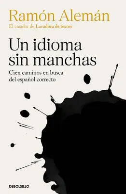 Un Idioma Sin Manchas: Cien Caminos En Busca del Espaol Correcto / An Unblemish Ed Language. Sto dróg w poszukiwaniu poprawności w języku hiszpańskim - Un Idioma Sin Manchas: Cien Caminos En Busca del Espaol Correcto / An Unblemish Ed Language. One Hundred Roads in the Quest for Correction in Spanish
